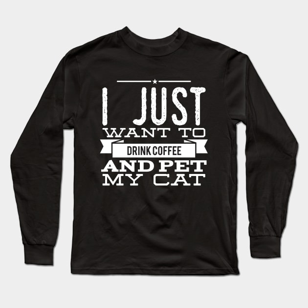 I just want to drink coffee and pet my cat Long Sleeve T-Shirt by captainmood